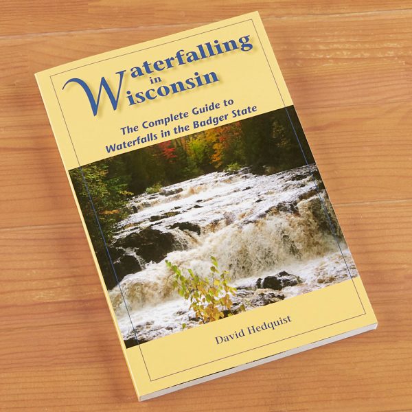 Waterfalling in Wisconsin: The Complete Guide to Waterfalls in the Badger State  by David Hedquist Fashion